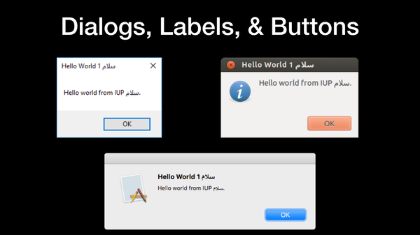 Dialogs, Labels, & Buttons
IUP Native Widgets compared for Windows, GTK, Mac.
