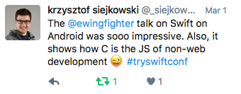 krzysztof siejkowsli: The @ewingfighter talk on Swift on Android was sooo impressive. Also, it shows how C is the JS of non-web development :P #tryswiftconf
